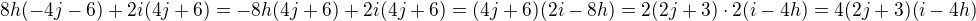 $8h(-4j-6) + 2i(4j+6) =-8h(4j+6)+2i(4j+6)=(4j+6)(2i-8h)=2(2j+3)\cdot 2(i-4h)=4(2j+3)(i-4h)$