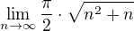$\lim_{n\to\infty }\frac{\pi }{2}\cdot\sqrt{n^2+n}$