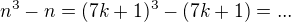 $n^3-n=(7k+1)^3-(7k+1)=...$