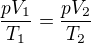 $\frac{pV_1}{T_1} =\frac{pV_2}{T_2} $