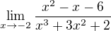 $\lim_{x\to-2} \frac{x^{2 } - x - 6}{x^{3} +3x^{2} +2}$