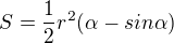 $S = \frac{1}{2} r^{2}( \alpha - sin \alpha )$