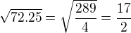 $\sqrt{72.25}=\sqrt{\frac{289}{4}}=\frac{17}{2}$