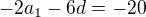 $-2a_1 -6d = -20$