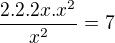 $\frac{2.2.2x.x^2}{x^2}=7$