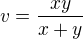 $v=\frac{xy}{x+y}$