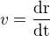 $v = \frac{\rm{d}r}{\rm{d}t}$