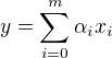 $y=\sum_{i=0}^m\alpha_i x_i$