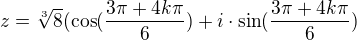 $z = \sqrt[3]{8}(\cos({\frac{3\pi+4k\pi }6} ) +i\cdot\sin({\frac{3\pi+4k\pi }6} )$