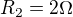 $R_{2} = 2\Omega $