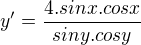 $y'=\frac{4.sin x.cos x}{sin y.cos y}$