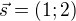 $\vec s=(1;2)$