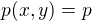 $p(x,y)=p$