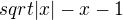 $sqrt{|x|-x-1}$