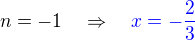 $n=-1\quad\Rightarrow\quad {\color{blue} x=-\frac 23}$