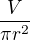 $\frac{V}{\pi r^2}$