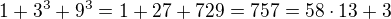 $1 + 3^3 + 9^3 = 1 + 27 + 729 = 757 = 58 \cdot 13 + 3$