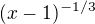 $(x-1)^{-1/3}$