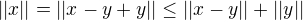 $||x||=||x-y+y||\le||x-y||+||y||$