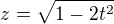 $z=\sqrt{1-2t^2}$