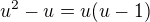$u^2-u=u(u-1)$