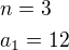 $n=3\nla_1=12$