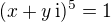 $(x + y \,\mathrm i)^5 = 1$