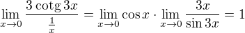 $\lim_{x\to0}\frac{3\:\text{cotg}\:{3x}}{\frac1x}=\lim_{x\to0}\cos{x}\cdot\lim_{x\to0}\frac{3x}{\sin{3x}}=1$