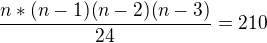 $\frac{n*(n-1)(n-2)(n-3)}{24}=210$
