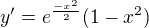 $y'=e^{\frac{-x^2}{2}}(1-x^2) $