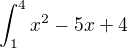 $\int_{1}^{4} x^{2}-5x+4$