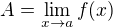 $A = \lim_{x\to a}f(x)$
