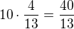 $10\cdot\frac4{13}=\frac{40}{13}$