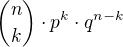 ${n\choose k}\cdot p^{k}\cdot q^{n-k}$