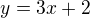 $y=3x+2$