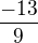 $\frac{-13}{9}$