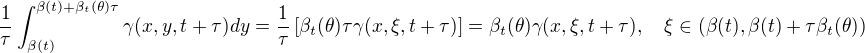 $\frac{1}{\tau}\int_{\beta(t)}^{\beta(t)+\beta_t(\theta)\tau}\gamma(x,y,t+\tau)dy=\frac{1}{\tau}\left[\beta_t(\theta)\tau\gamma(x,\xi,t+\tau)\right]=\beta_t(\theta)\gamma(x,\xi,t+\tau),\quad \xi\in(\beta(t),\beta(t)+\tau\beta_t(\theta))$