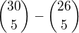 ${30\choose 5}-{26\choose 5}$