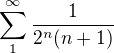 $\sum_{1}^{\infty }\frac{1}{2^{n}(n+1)}$