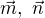 $\vec{m} ,� \vec{n}$