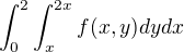 $\int_{0}^{2}\int_{x}^{2x} f(x,y)dydx$