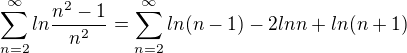 $\sum_{n=2}^{\infty}{ln{\frac{n^2-1}{n^2}}}=\sum_{n=2}^{\infty}{ln(n-1)-2lnn+ln(n+1)}$