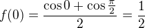 $f(0) = \frac {\cos 0 + \cos \frac{\pi}{2}}{2} = \frac {1}{2}$