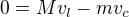 $0=Mv_l-mv_c$