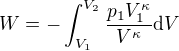 $W=-\int_{V_1}^{V_2}\frac{p_1V_1^{\kappa}}{V^{\kappa}}\mathrm{d}V$
