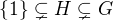 $\{1\}\subsetneq H \subsetneq G$