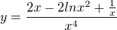 $y=\frac{2x-2lnx^{2}+\frac{1}{x}}{x^{4}}$
