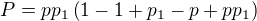 $P = pp_1\(1-1+p_1-p+pp_1\)$
