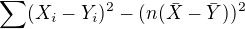 $\sum_{}^{}(X_{i}-Y_{i})^2-(n(\bar{X}-\bar{Y}))^2$