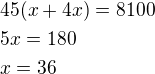 $45(x+4x)=8100\nl5x=180\nlx=36$